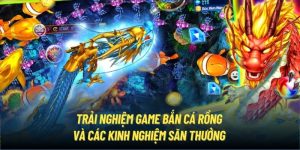 Trải Nghiệm Game Bắn Cá Rồng Và Các Kinh Nghiệm Săn Thưởng