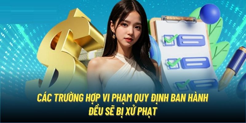 Các trường hợp vi phạm quy định ban hành đều sẽ bị xử phạt