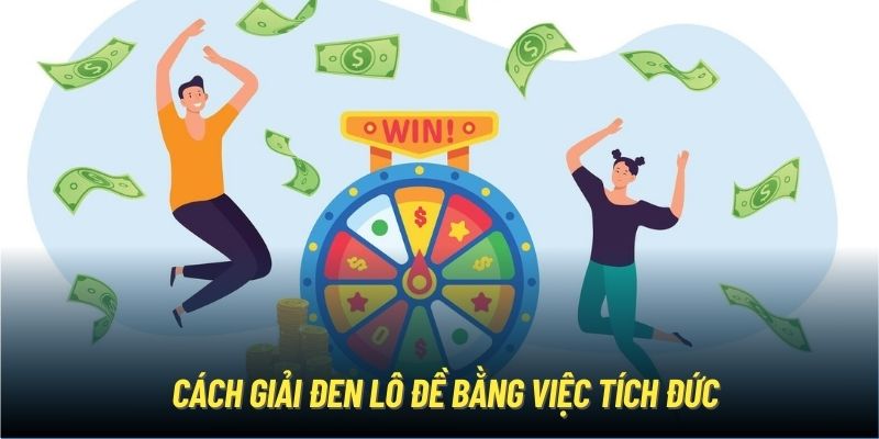 Cách giải đen lô đề bằng việc tích đức