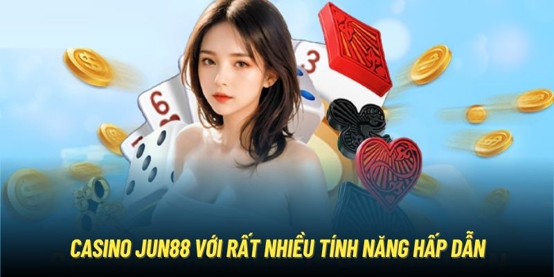 Casino Jun88 với rất nhiều tính năng hấp dẫn