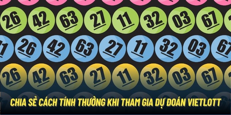 Chia sẻ cách tính thưởng khi tham gia dự đoán Vietlott