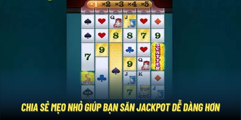 Chia sẻ mẹo nhỏ giúp bạn săn Jackpot dễ dàng hơn