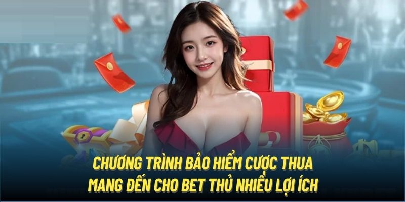 Chương trình bảo hiểm cược thua mang đến cho bet thủ nhiều lợi ích