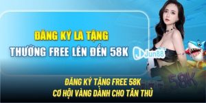 Đăng Ký Tặng Free 58K | Cơ Hội Vàng Cực Hời Dành Cho Tân Thủ