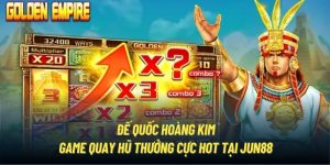 Đế Quốc Hoàng Kim - Game Quay Hũ Thưởng Cực Hot Tại Jun88