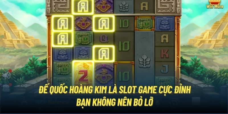 Đế Quốc Hoàng Kim là slot game cực đỉnh bạn không nên bỏ lỡ