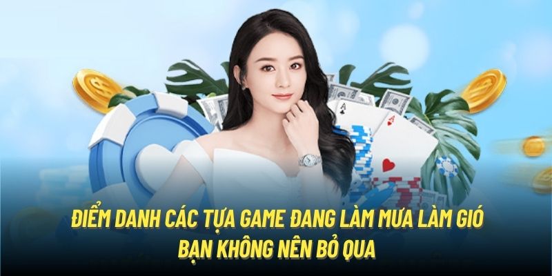 Điểm danh các tựa game đang làm mưa làm gió bạn không nên bỏ qua