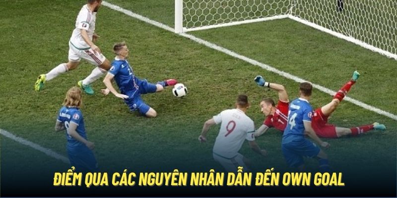 Điểm qua các nguyên nhân dẫn đến Own Goal