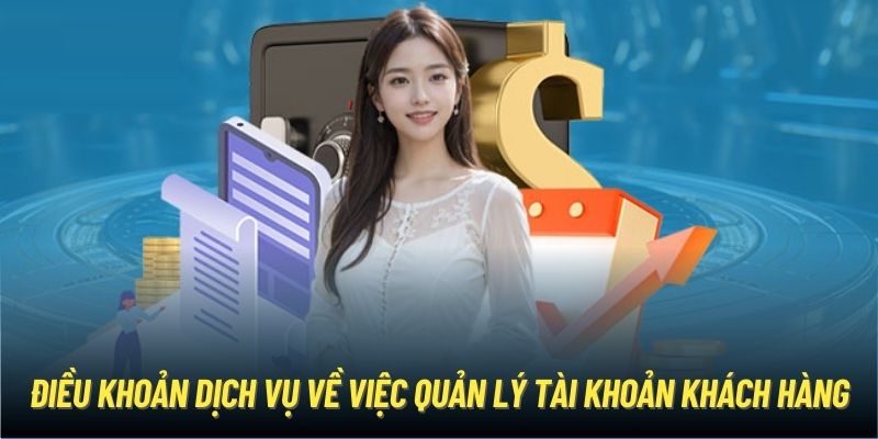 Điều khoản dịch vụ về việc quản lý tài khoản khách hàng