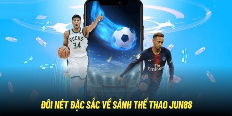 Đôi nét đặc sắc về sảnh thể thao Jun88