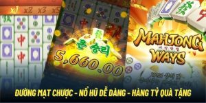 Đường Mạt Chược - Nổ Hũ Dễ Dàng - Hàng Tỷ Quà Tặng Cực Sốc