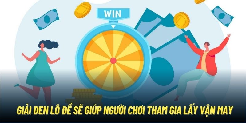 Giải đen lô đề sẽ giúp người chơi tham gia lấy vận may