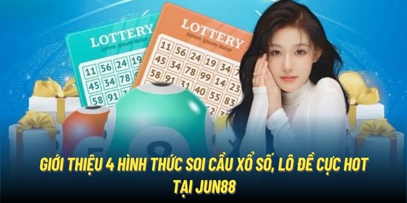 Giới thiệu 4 hình thức soi cầu xổ số, lô đề cực hot tại Jun88