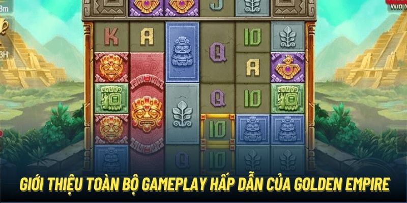 Giới thiệu toàn bộ gameplay hấp dẫn của Golden Empire