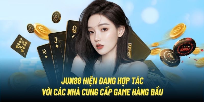 Jun88 hiện đang hợp tác với các nhà cung cấp game hàng đầu