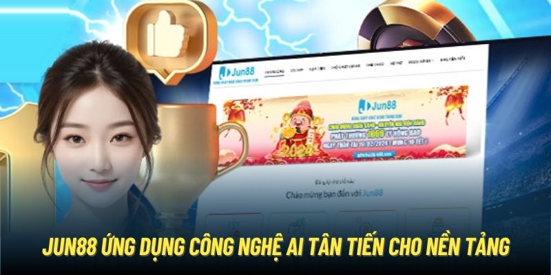 Jun88 ứng dụng công nghệ AI tân tiến cho nền tảng