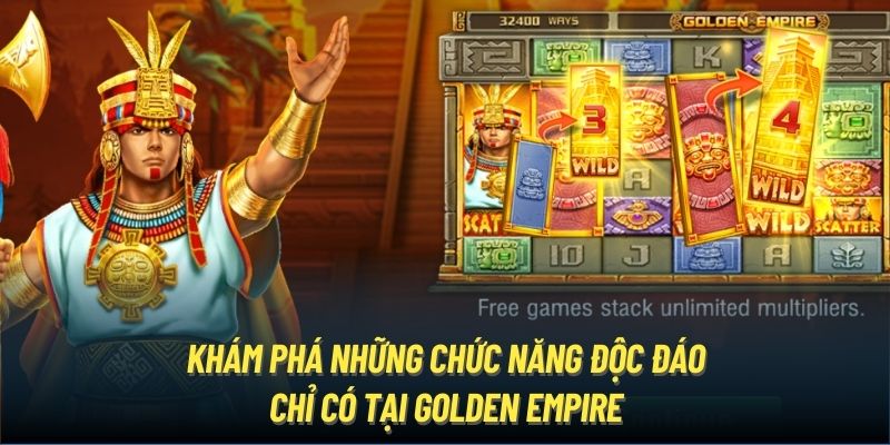 Khám phá những chức năng độc đáo chỉ có tại Golden Empire