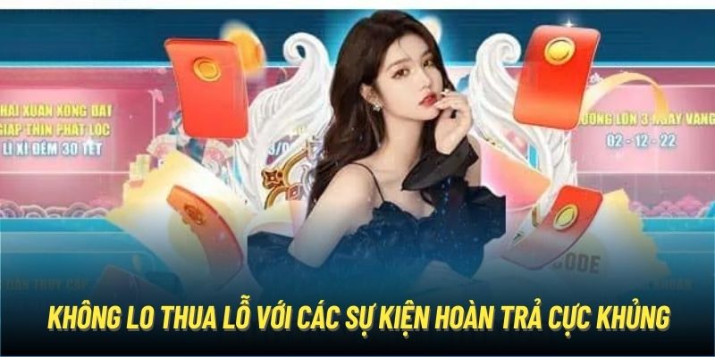 Không lo thua lỗ với các sự kiện hoàn trả cực khủng