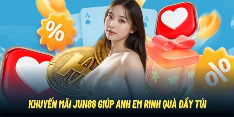 Khuyến mãi Jun88 giúp anh em rinh quà đầy túi