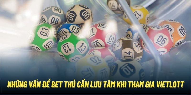 Những vấn đề bet thủ cần lưu tâm khi tham gia Vietlott