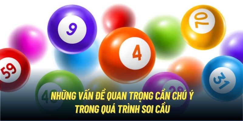 Những vấn đề quan trọng cần chú ý trong quá trình soi cầu