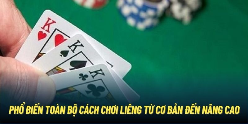 Phổ biến toàn bộ cách chơi Liêng từ cơ bản đến nâng cao