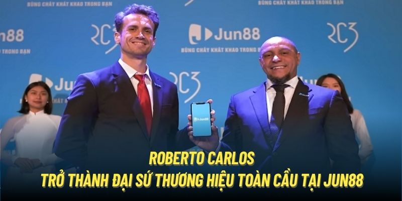 Roberto Carlos trở thành đại sứ thương hiệu toàn cầu tại Jun88