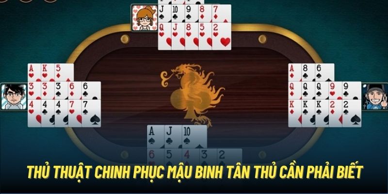 Thủ thuật chinh phục Mậu Binh tân thủ cần phải biết